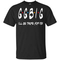 GGBig I’ll Be There For You Friends Shirt, Hoodie, Tank