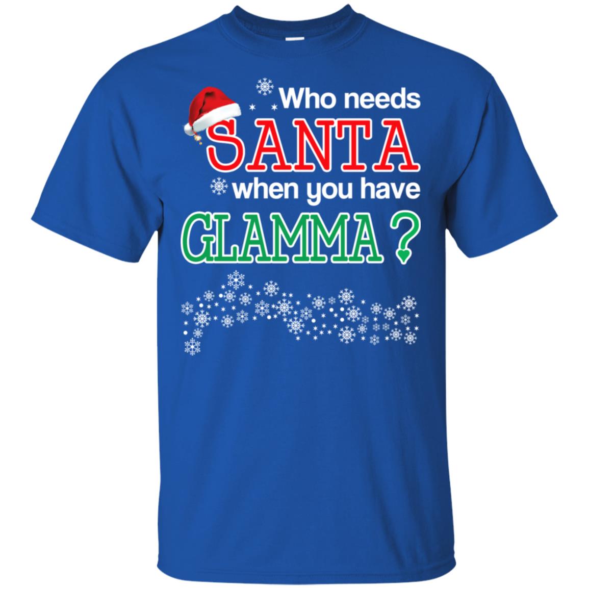 Who Needs Santa When You Have Glamma? Christmas T-Shirts, Hoodie, Tank
