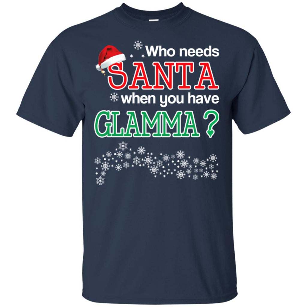 Who Needs Santa When You Have Glamma? Christmas T-Shirts, Hoodie, Tank