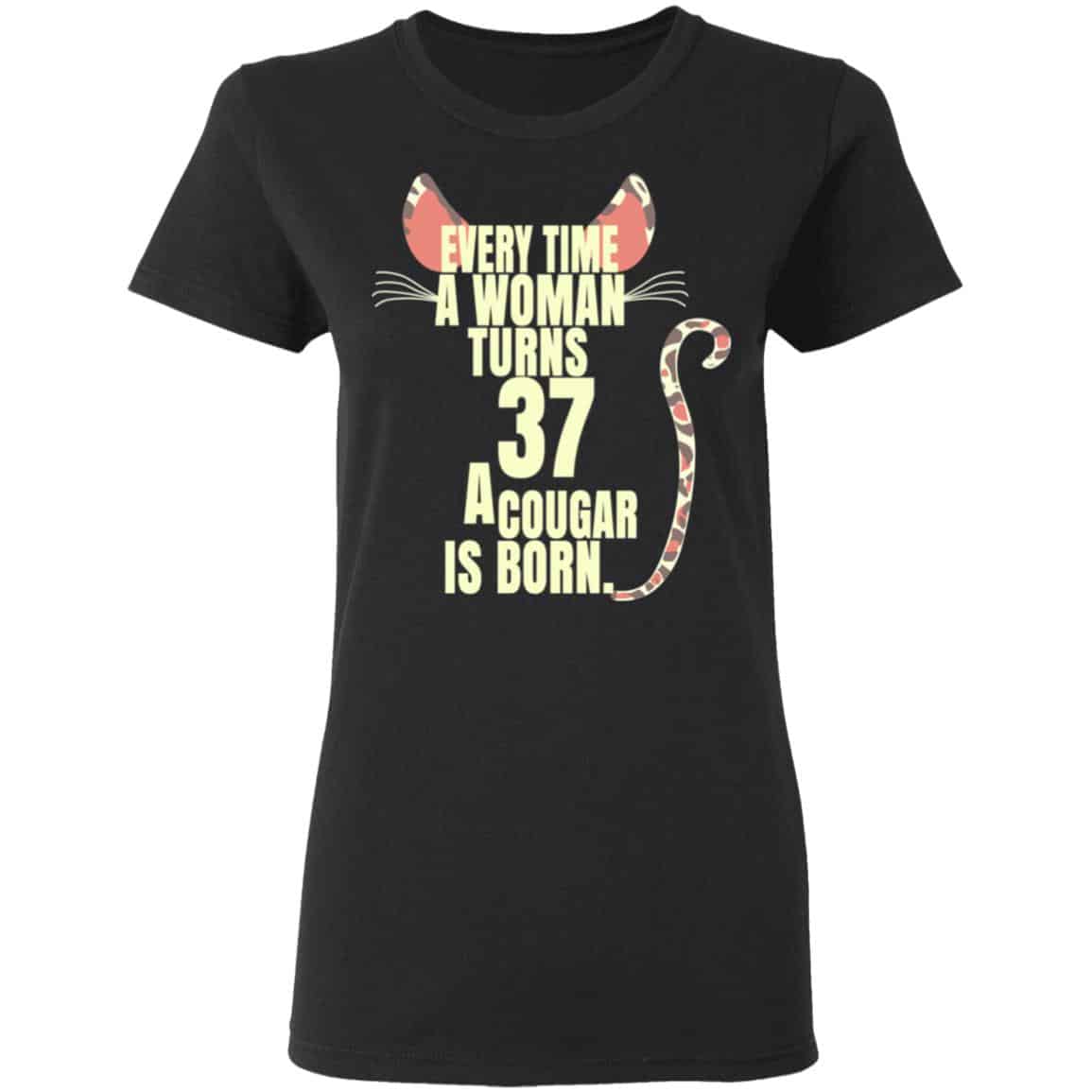 Every Time A Woman Turns 37 A Cougar Is Born Birthday Shirt, Hoodie, Tank