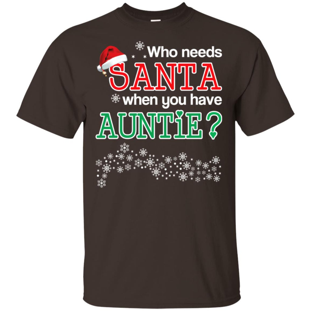Who Needs Santa When You Have Auntie? Christmas T-Shirts, Hoodie, Tank