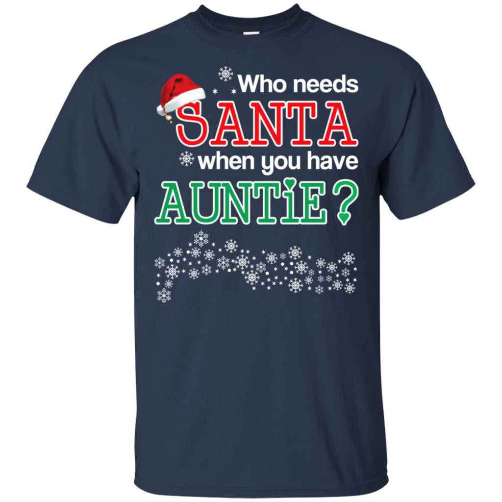 Who Needs Santa When You Have Auntie? Christmas T-Shirts, Hoodie, Tank