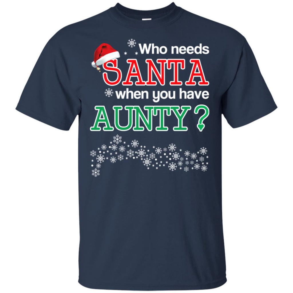 Who Needs Santa When You Have Aunty? Christmas T-Shirts, Hoodie, Tank