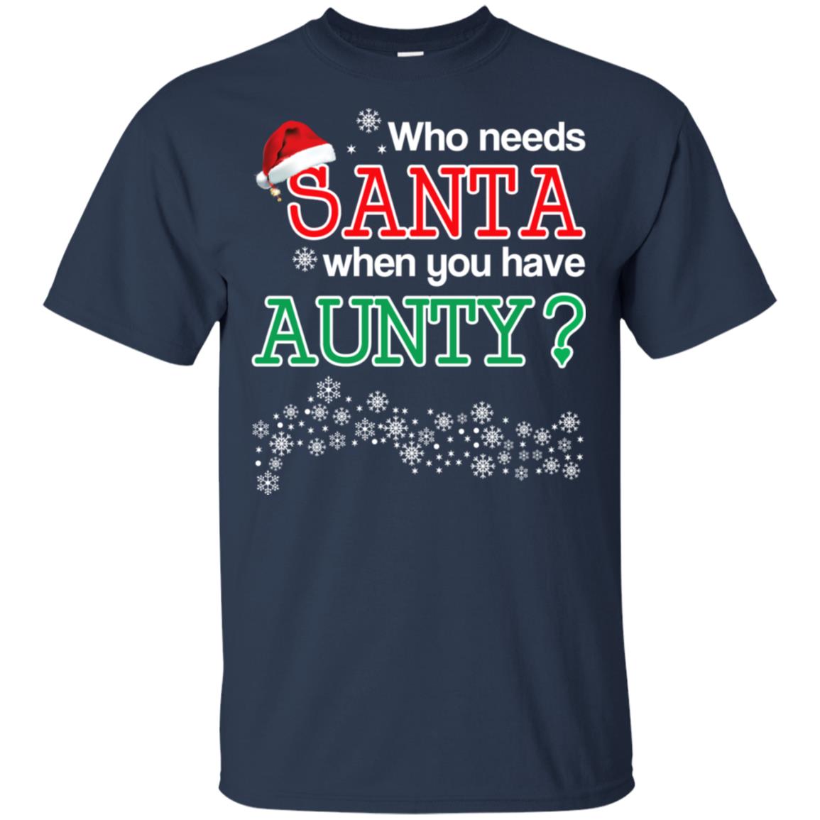 Who Needs Santa When You Have Aunty? Christmas T-Shirts, Hoodie, Tank