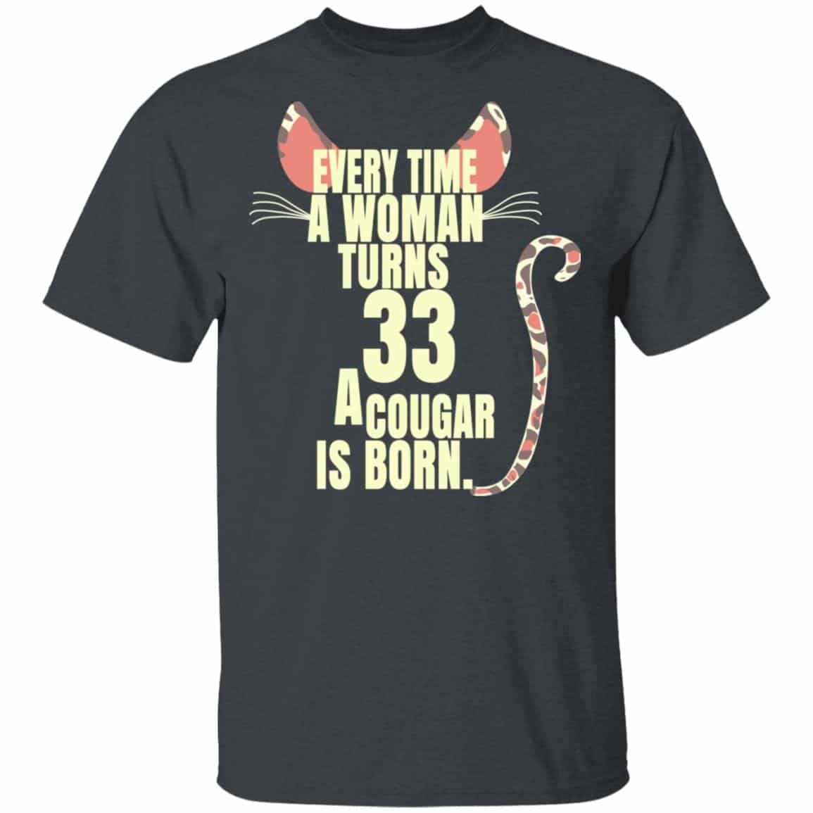 Every Time A Woman Turns 33 A Cougar Is Born Birthday Shirt, Hoodie, Tank