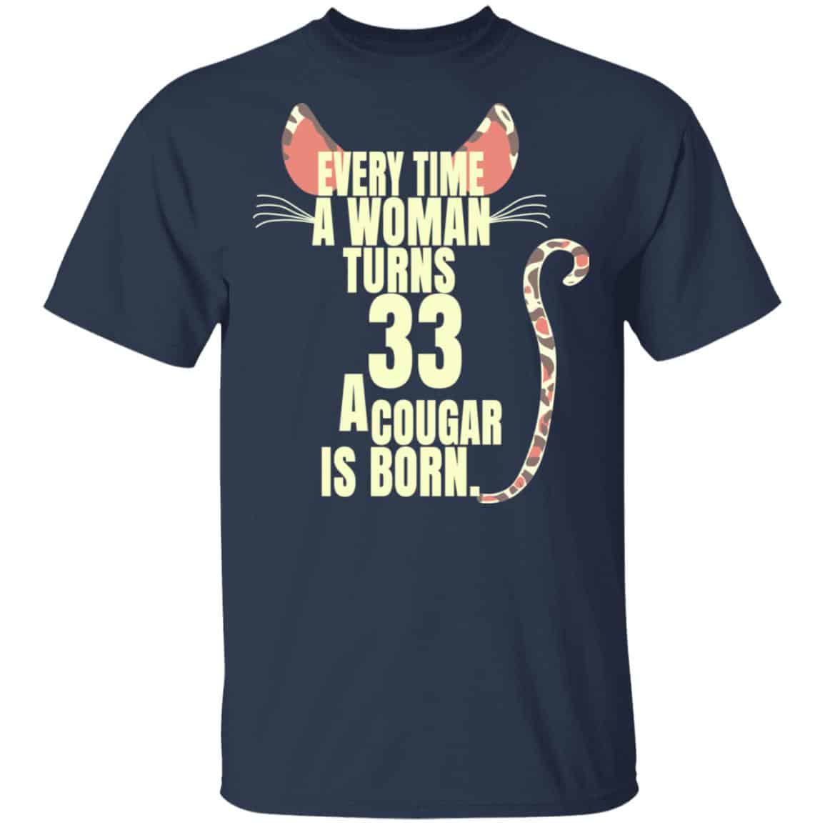 Every Time A Woman Turns 33 A Cougar Is Born Birthday Shirt, Hoodie, Tank
