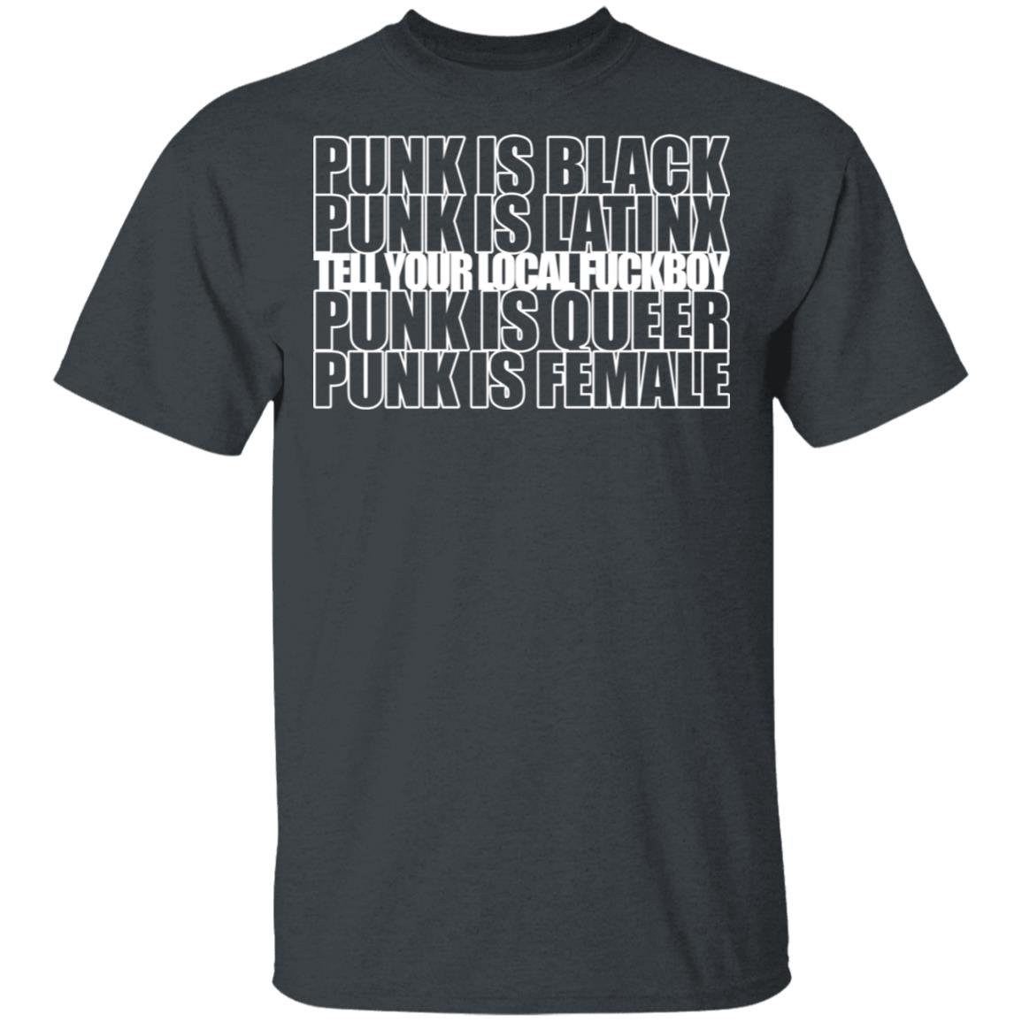 Punk Is Black Punk Is Latinx Tell Your Local Fuckboy Funk Is Queer Punk Is Female Shirt, Hoodie, Tank