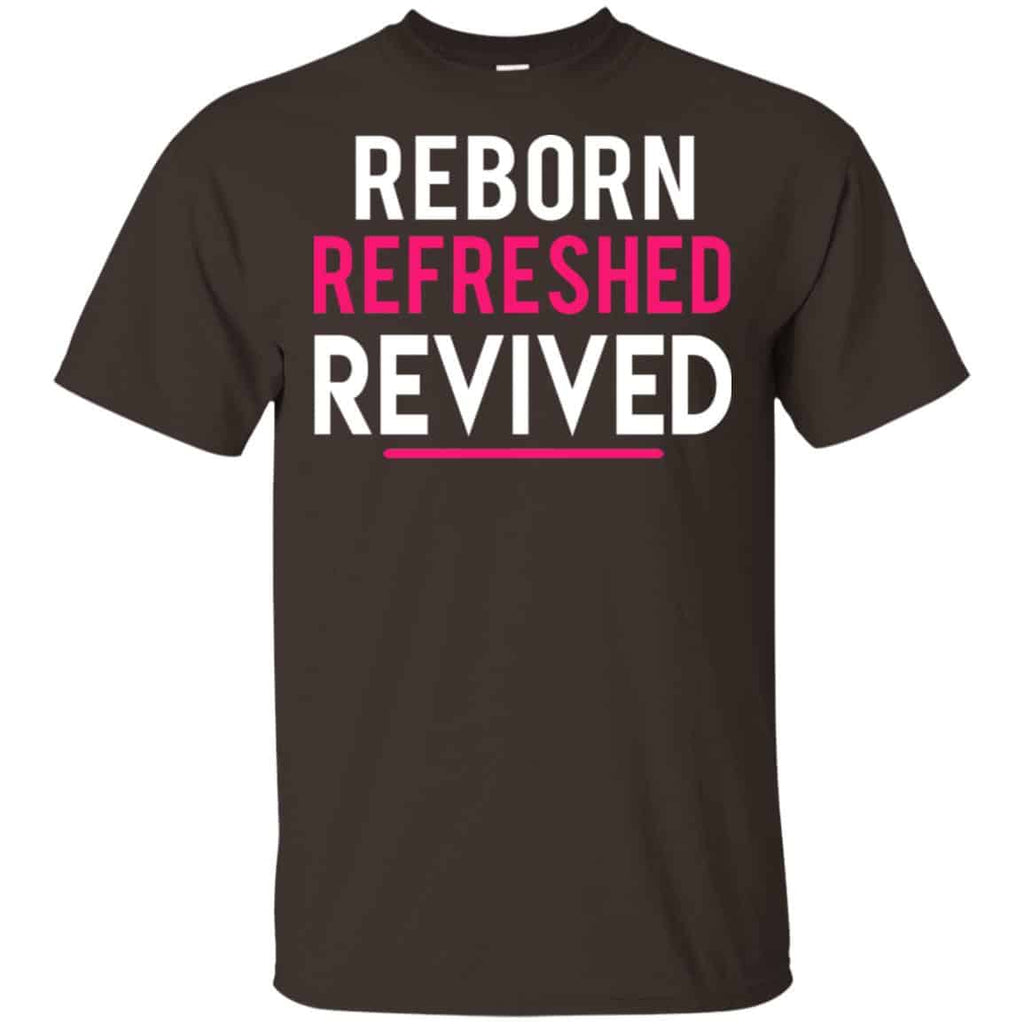 Reborn Refreshed Revived Shirt, Hoodie, Tank