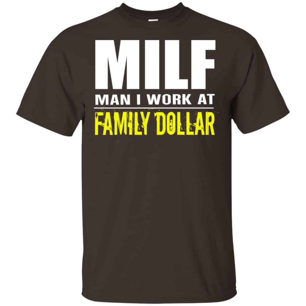 Milf Man I Work At Family Dollar Shirt, Hoodie, Tank