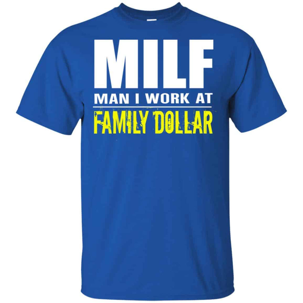 Milf Man I Work At Family Dollar Shirt, Hoodie, Tank