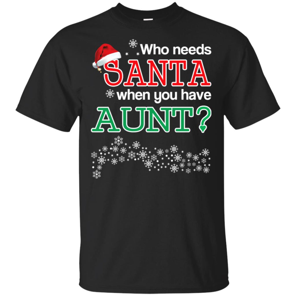 Who Needs Santa When You Have Aunt? Christmas T-Shirts, Hoodie, Tank