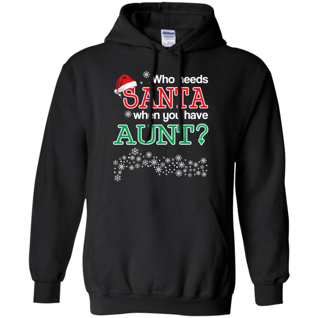 Who Needs Santa When You Have Aunt? Christmas T-Shirts, Hoodie, Tank