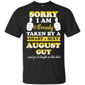 Sorry I Am Already Taken By A Smart & Sexy August Guy T-Shirts, Hoodie, Tank