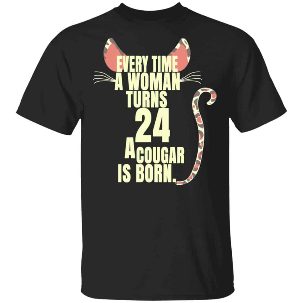 Every Time A Woman Turns 24 A Cougar Is Born Birthday Shirt, Hoodie, Tank