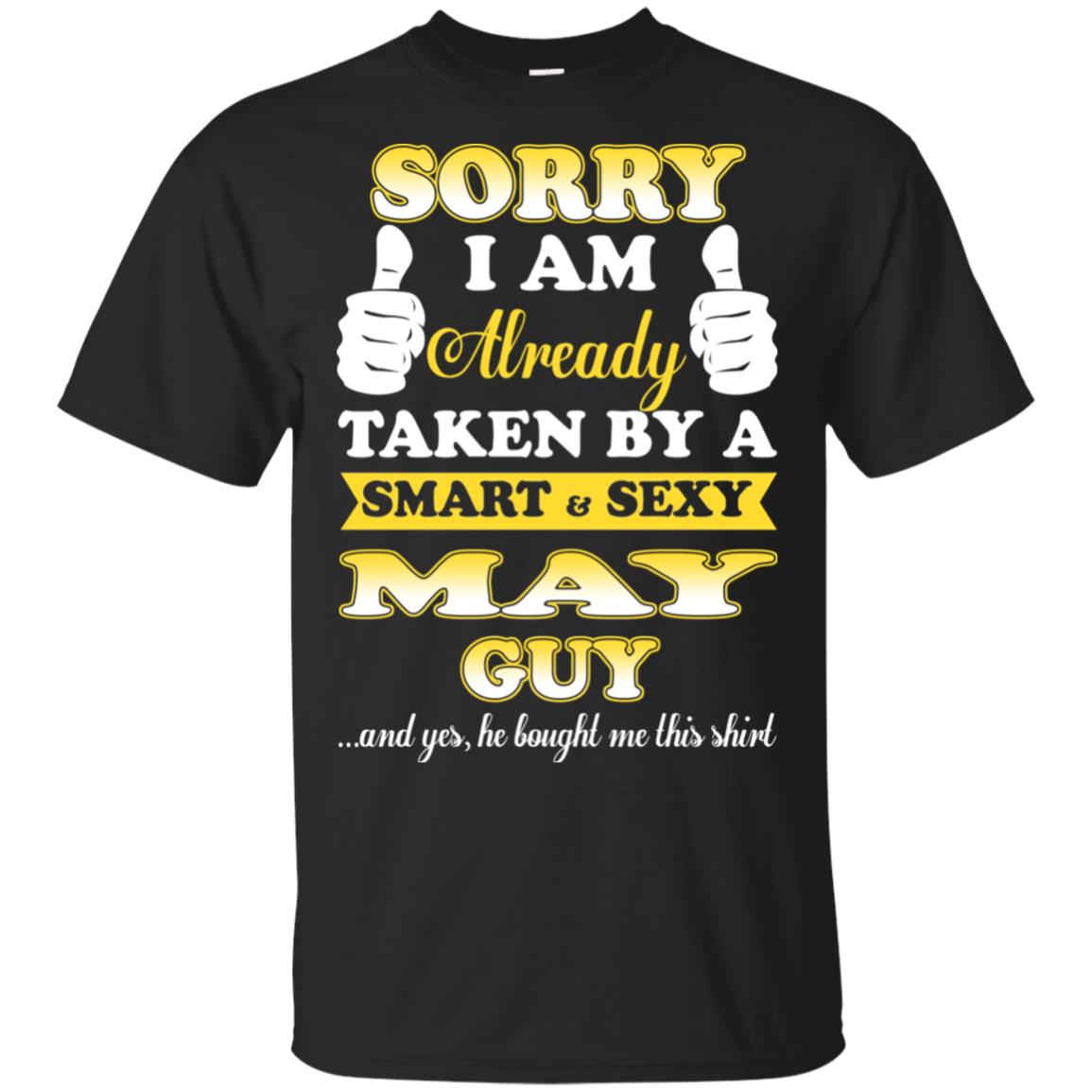 Sorry I Am Already Taken By A Smart & Sexy May Guy T-Shirts, Hoodie, Tank