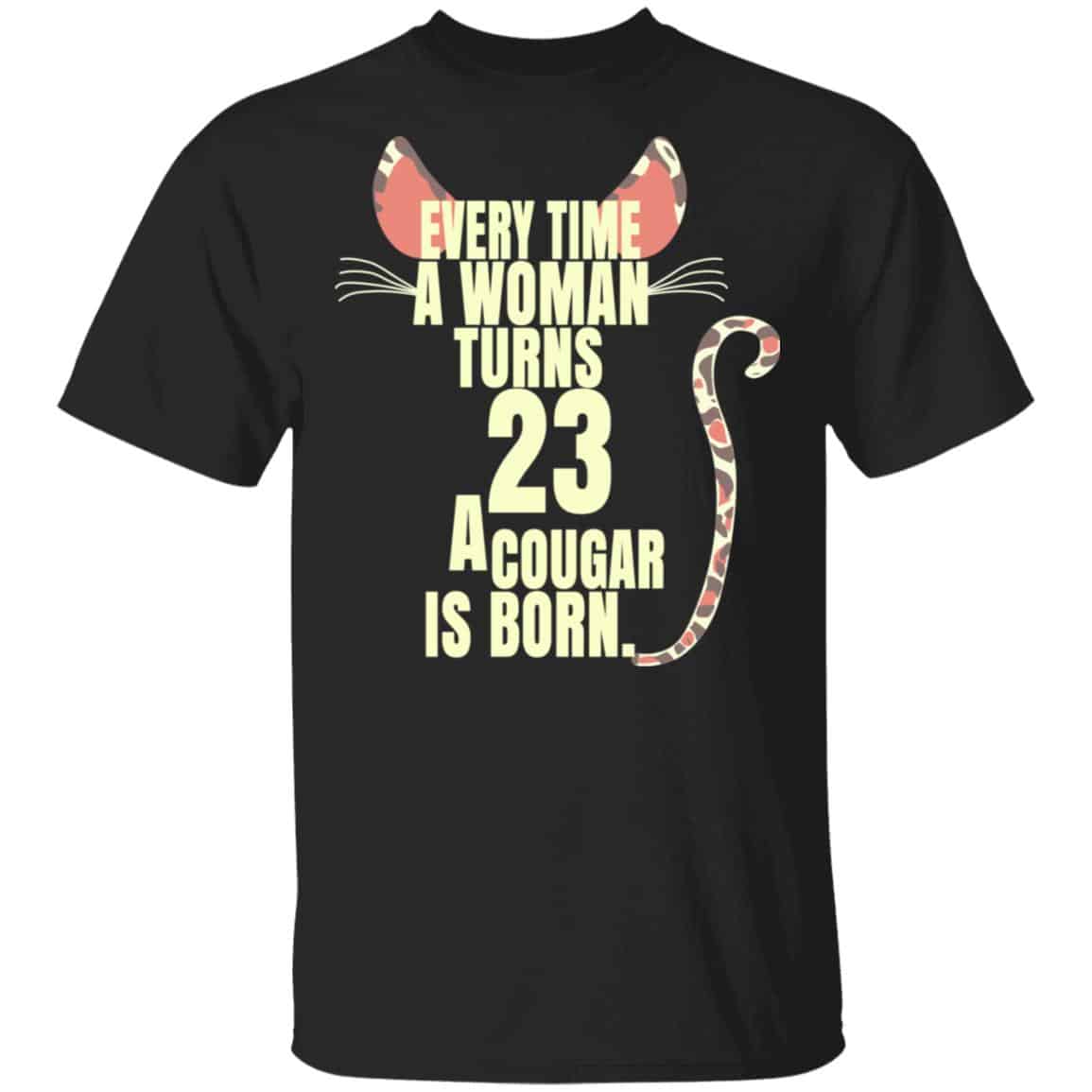 Every Time A Woman Turns 23 A Cougar Is Born Birthday Shirt, Hoodie, Tank