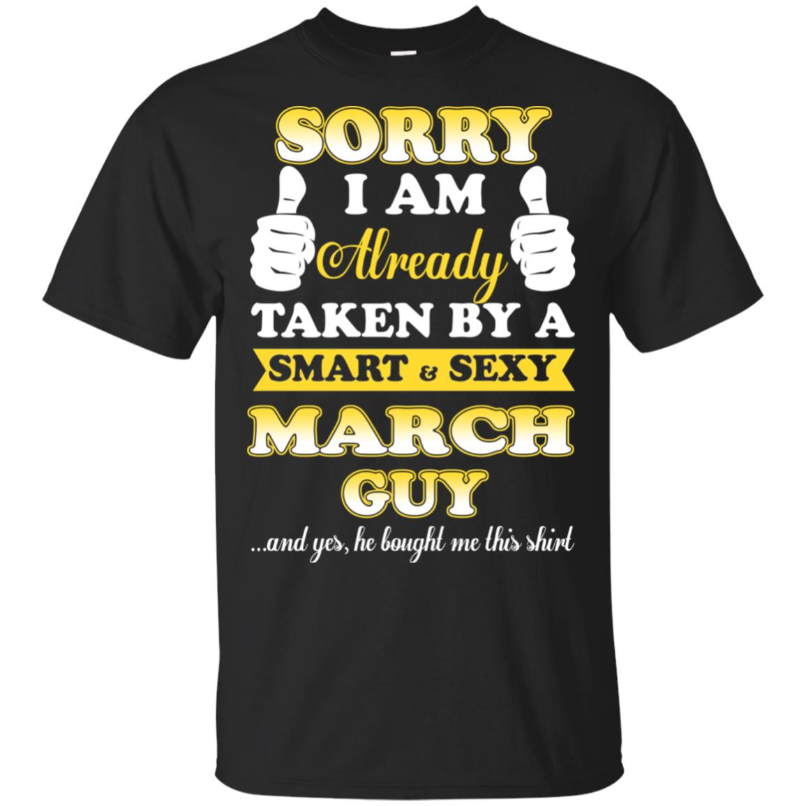 Sorry I Am Already Taken By A Smart & Sexy March Guy T-Shirts, Hoodie, Tank