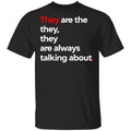 They Are The They They Are Always Talking About Shirt, Hoodie, Tank