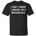 I Don’t Snore I Dream I’m A Motorcycle Shirt, Hoodie, Tank