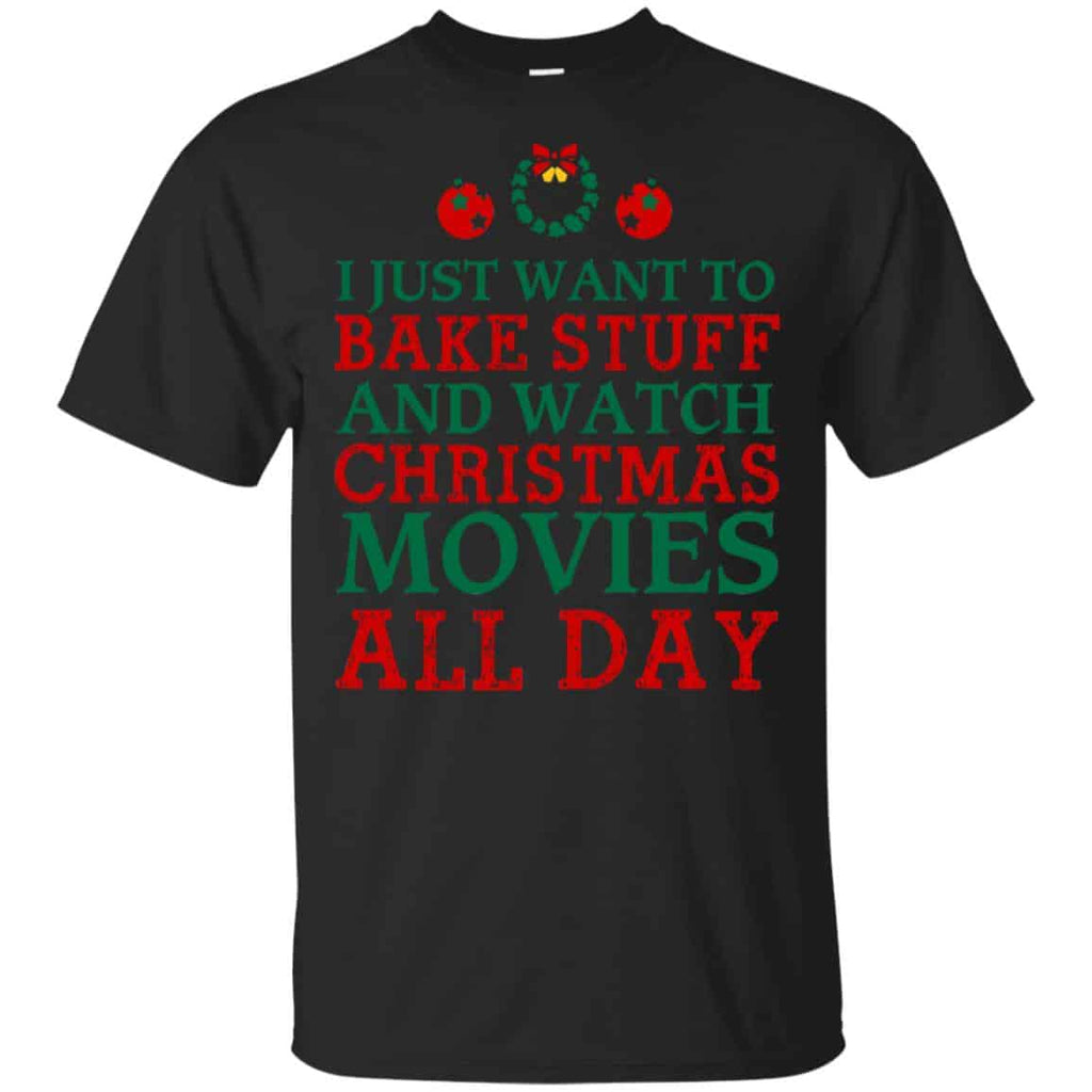 I Just Want To Bake Stuff And Watch Christmas Movies All Day Christmas Shirt, Hoodie, Tank