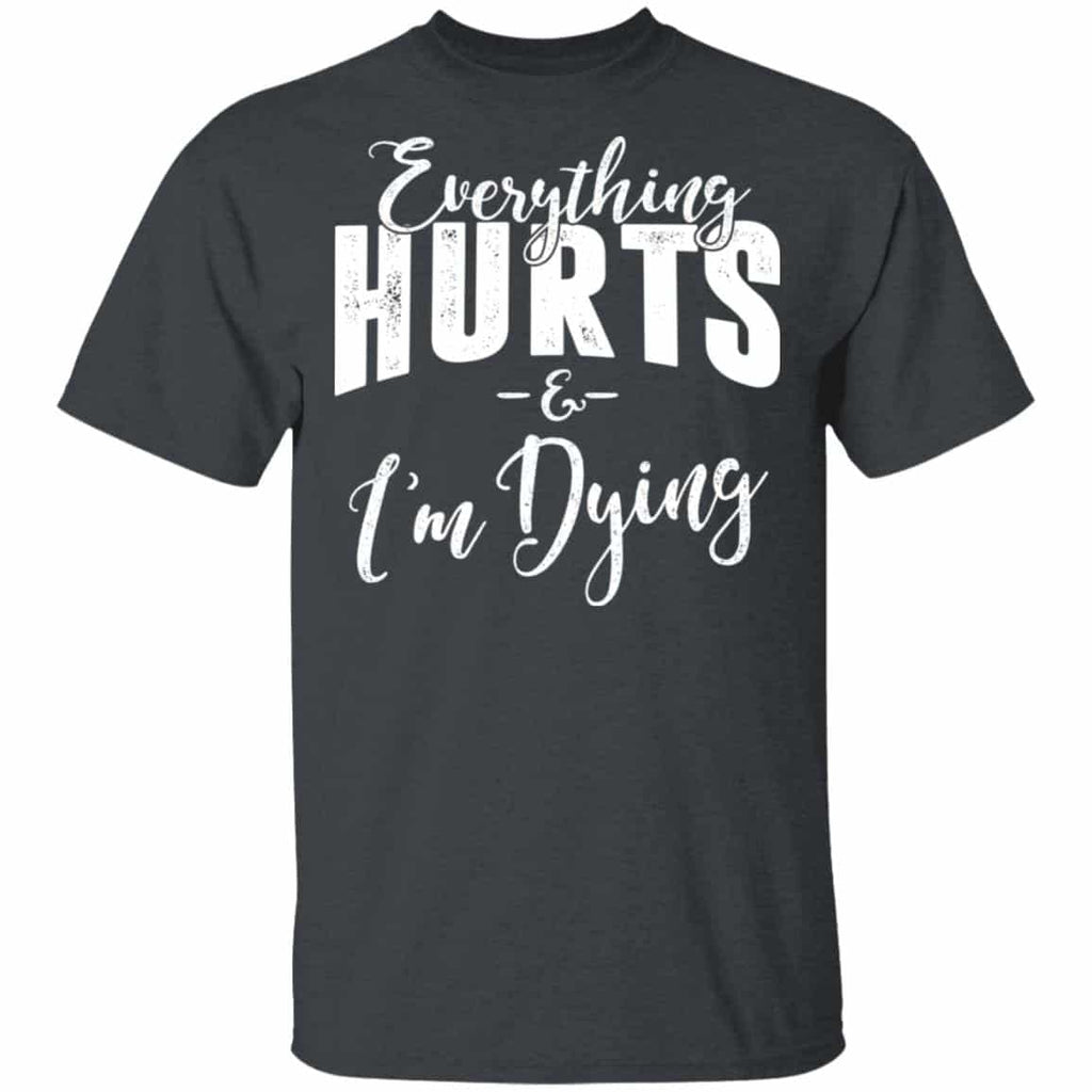 Everything Hurts And I’m Dying T-Shirts, Hoodies