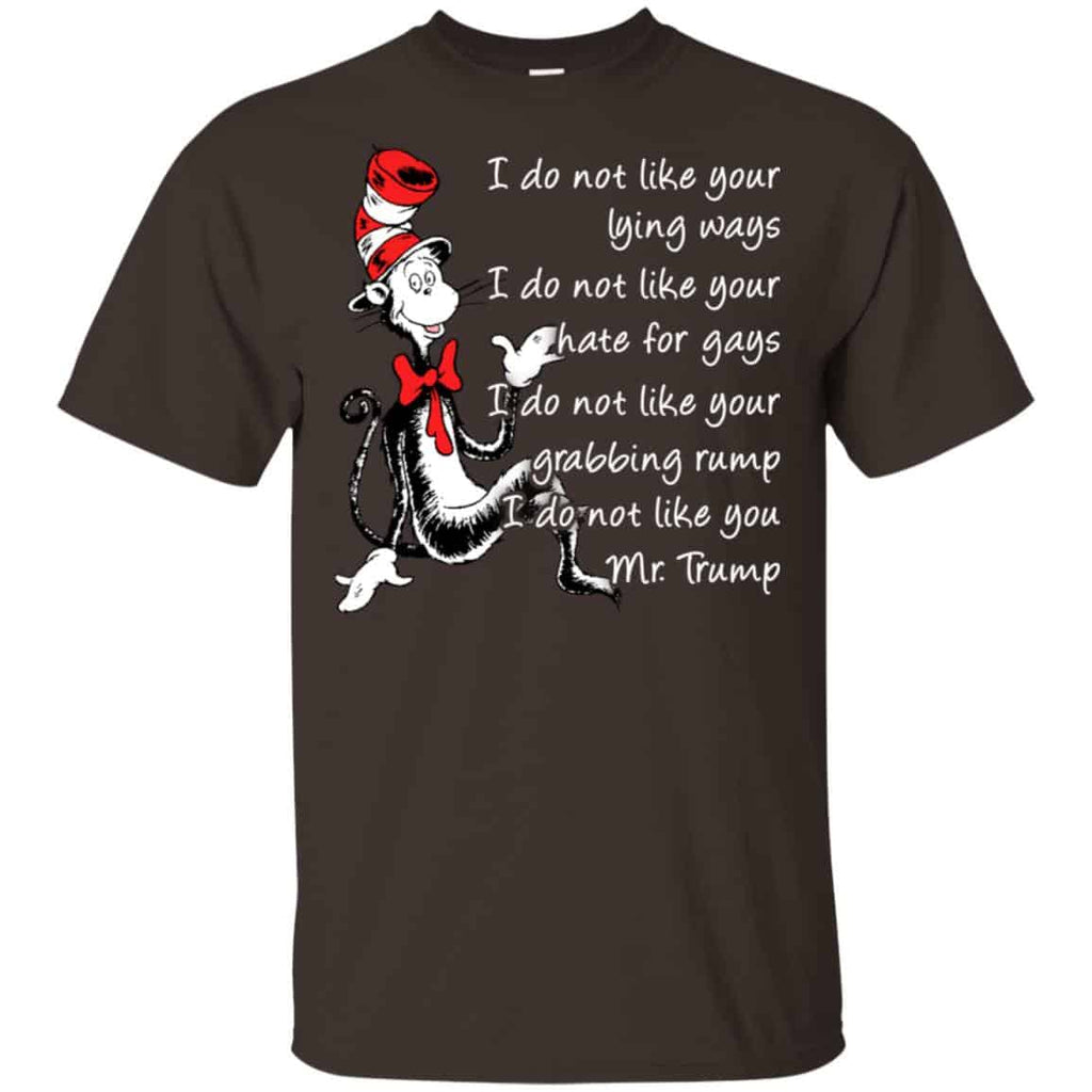I Do Not Like Your Lying Ways I Do Not Like You Mr. Trump Shirt, Hoodie, Tank