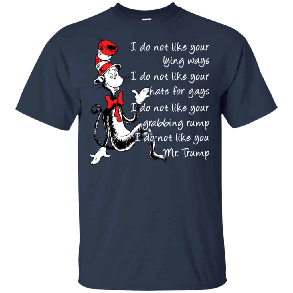 I Do Not Like Your Lying Ways I Do Not Like You Mr. Trump Shirt, Hoodie, Tank