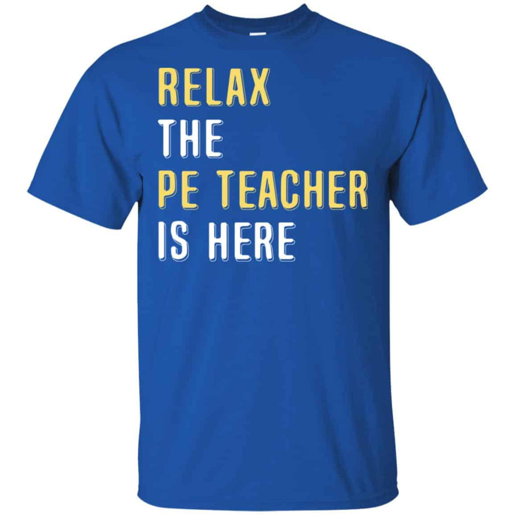 Relax The PE Teacher Is Here Shirt, Hoodie, Tank