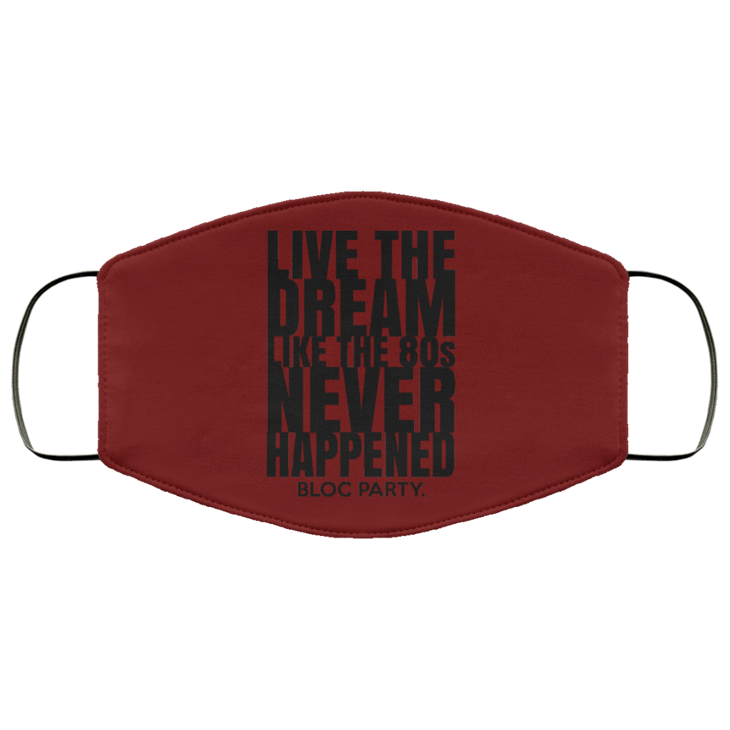 Live The Dream Like The 80s Never Happened Bloc Party Face Mask