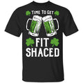 Time To Get Fit Shaced St Patrick’s Day Shirt, Hoodie, Tank
