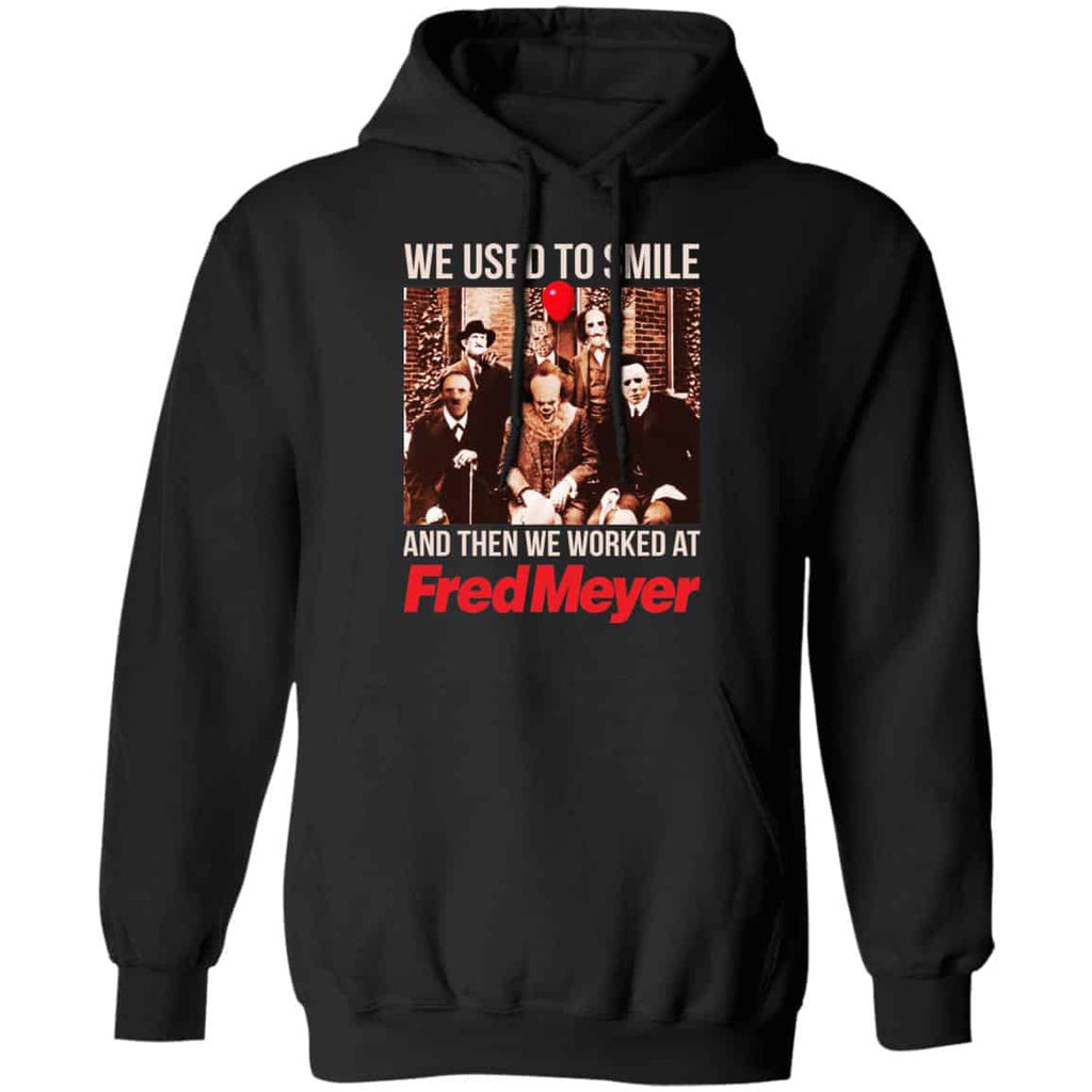 We Used To Smile And Then We Worked At Fred Meyer Shirt, Hoodie, Tank