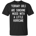 February Girls Are Sunshine Mixed With A Little Hurricane T-Shirts, Hoodie, Tank