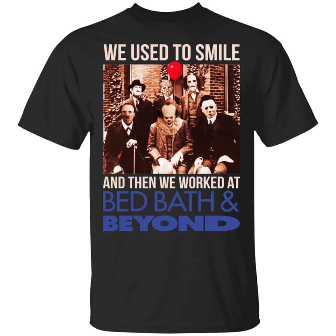 We Used To Smile And Then We Worked At Bed Bath & Beyond Shirt, Hoodie, Tank