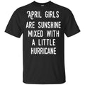 April Girls Are Sunshine Mixed With A Little Hurricane T-Shirts, Hoodie, Tank