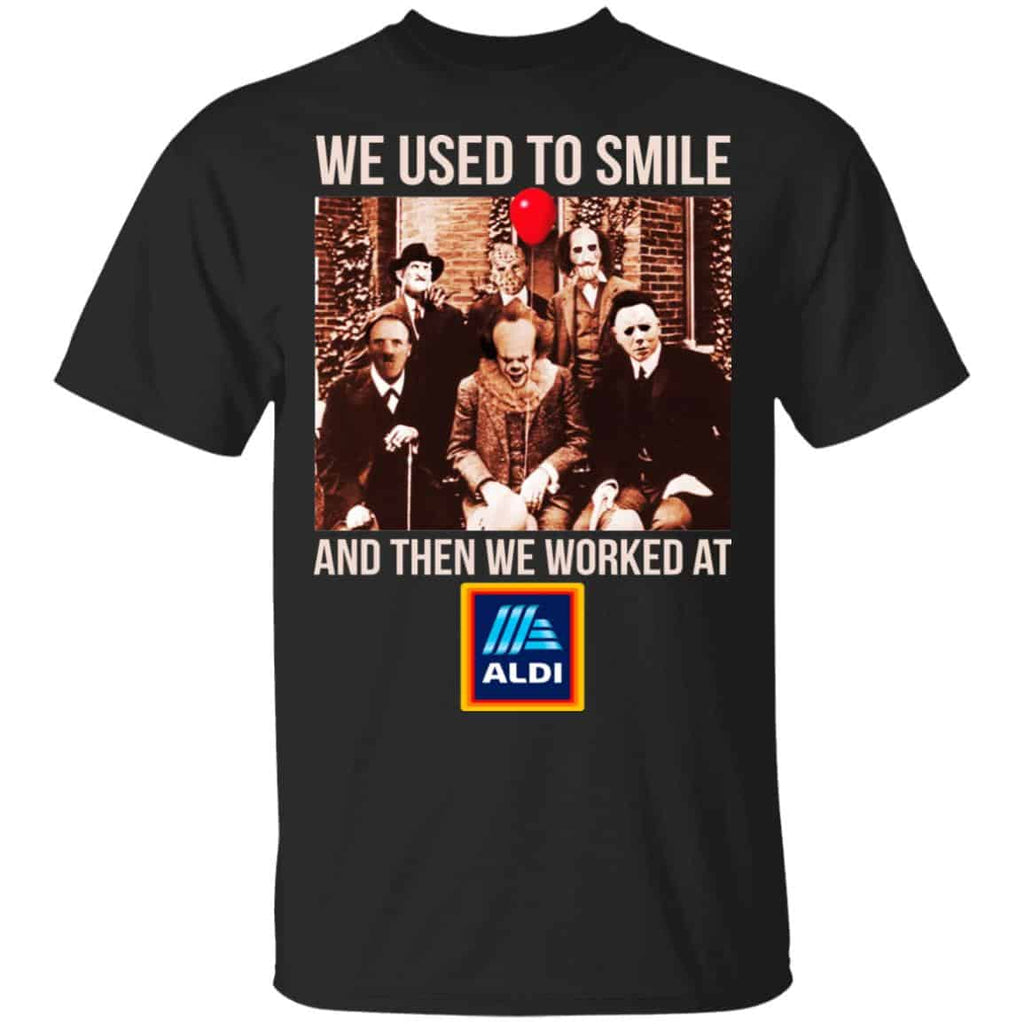 We Used To Smile And Then We Worked At Aldi Shirt, Hoodie, Tank