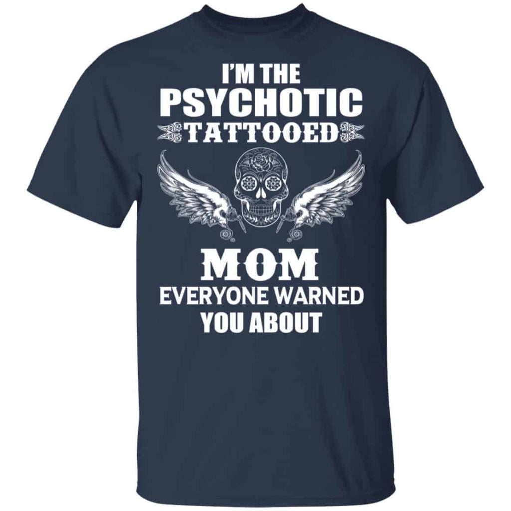 I’m The Psychotic Tattooed Mom Everyone Warned You About Shirt, Hoodie, Tank