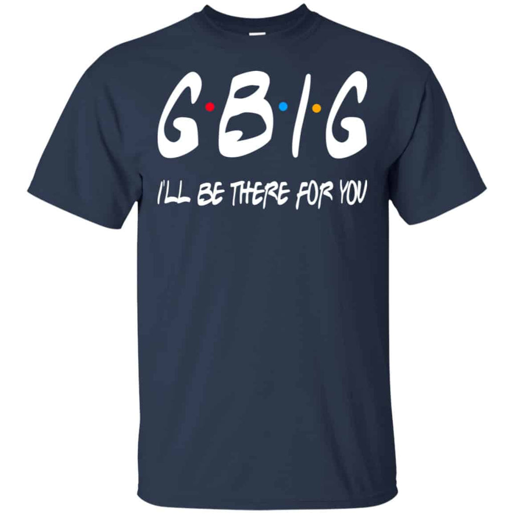 GBig I’ll Be There For You Friends Shirt, Hoodie, Tank