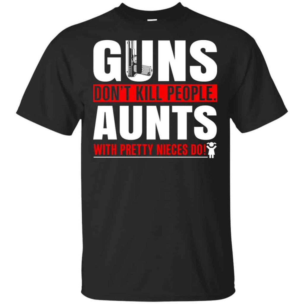 Guns Don’t Kill People Aunts With Pretty Nieces Do Shirt, Hoodie, Tank