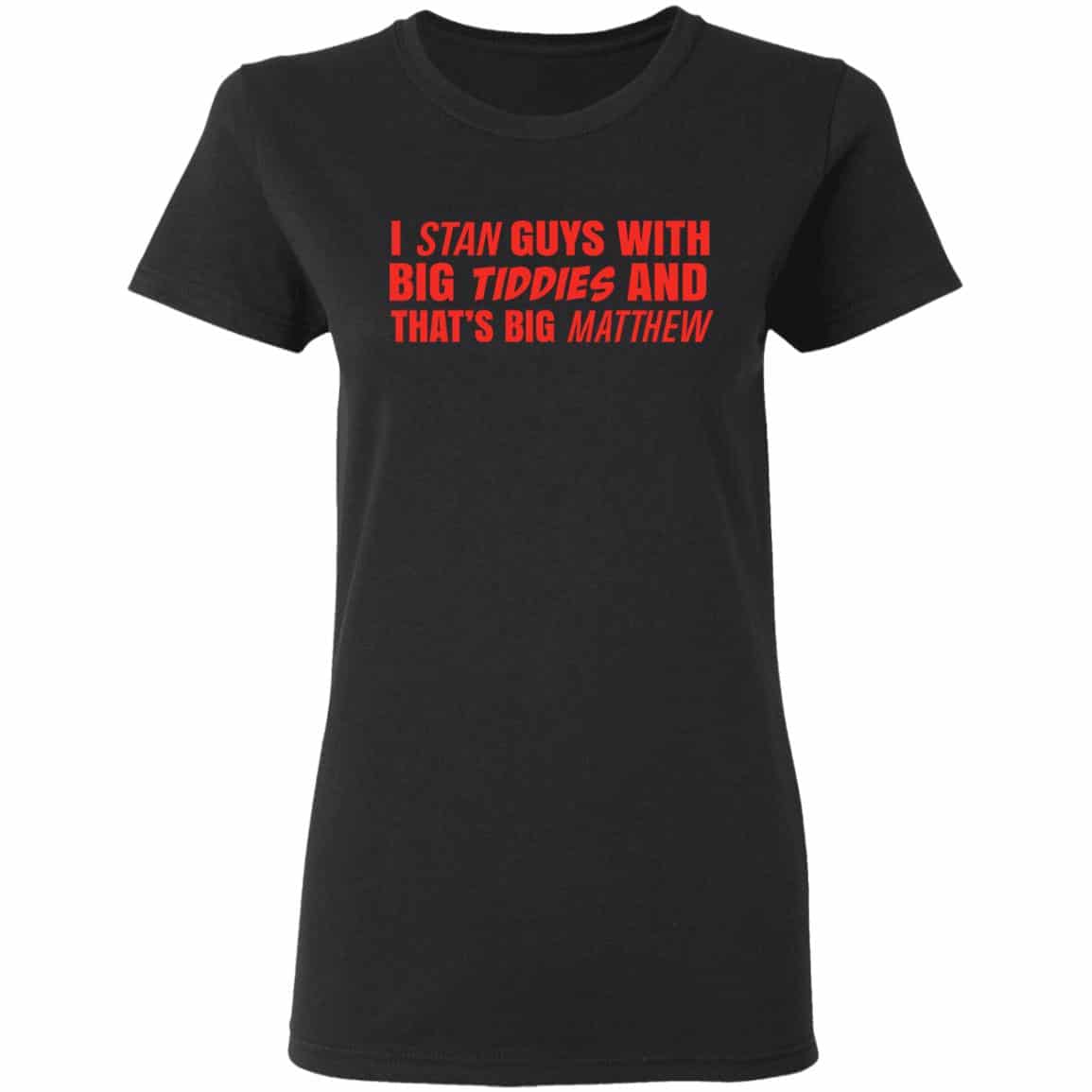 I Stan Guys With Big Tiddies And That’s Big Matthew Shirt, Hoodie, Tank