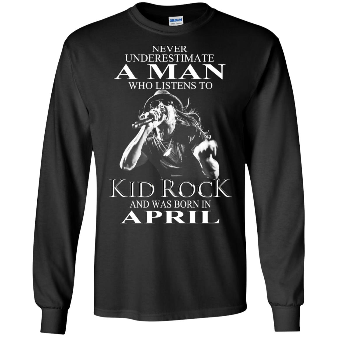 A Man Who Listens To Kid Rock And Was Born In April T-Shirts, Hoodie, Tank