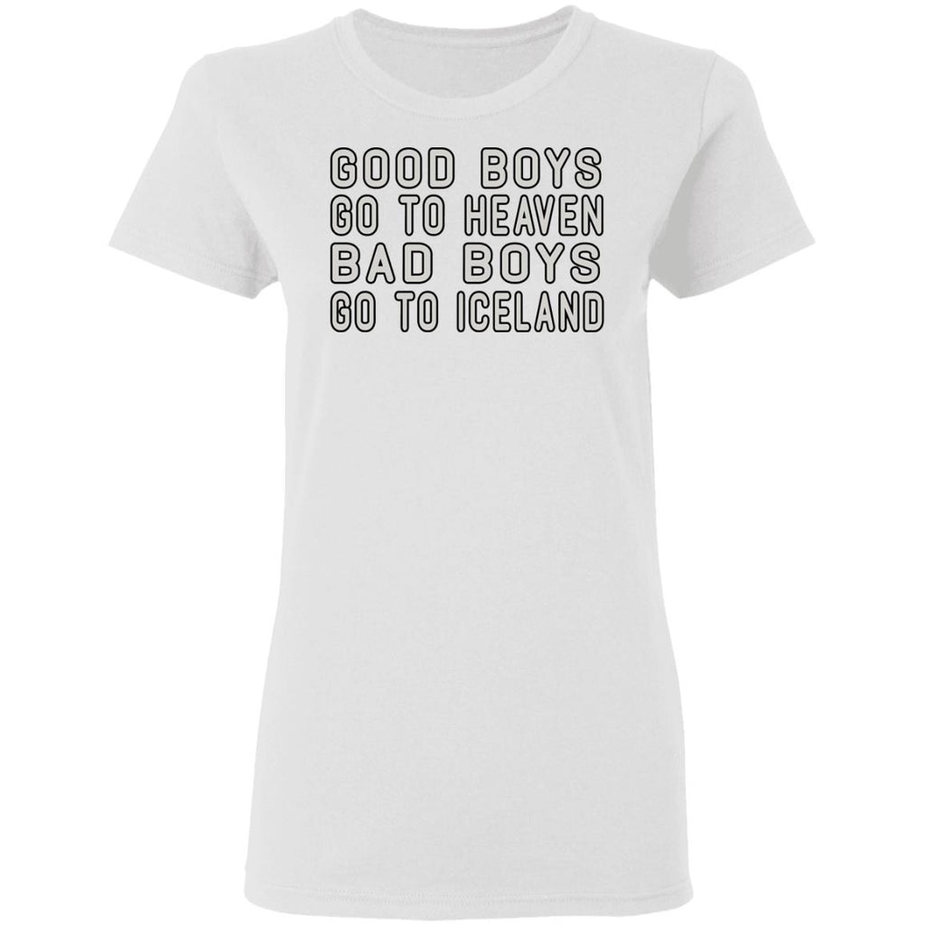 Good Boys Go To Heaven Bad Boys Go To Iceland Shirt, Hoodie, Tank
