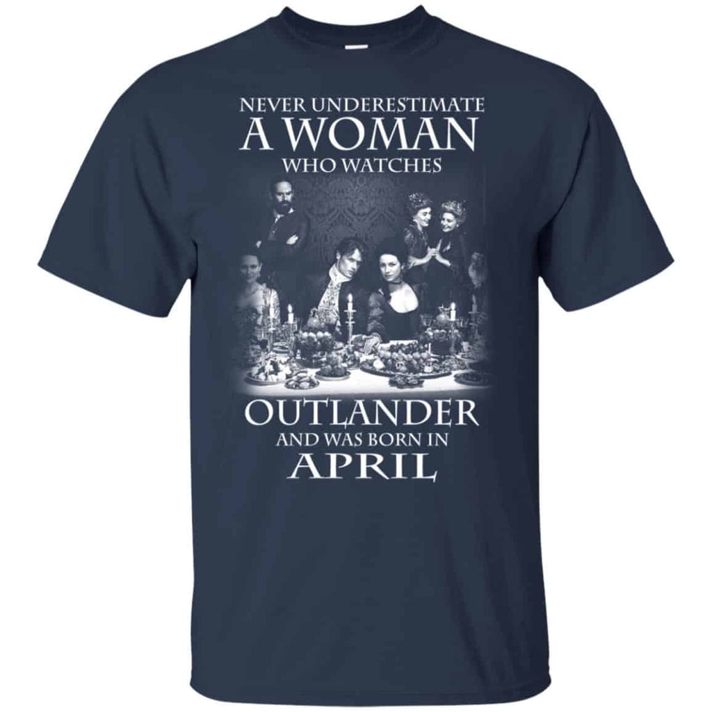 A Woman Who Watches Outlander And Was Born In April T-Shirts, Hoodie, Tank