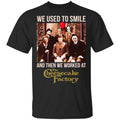 We Used To Smile And Then We Worked At The Cheesecake Factory Shirt, Hoodie, Tank