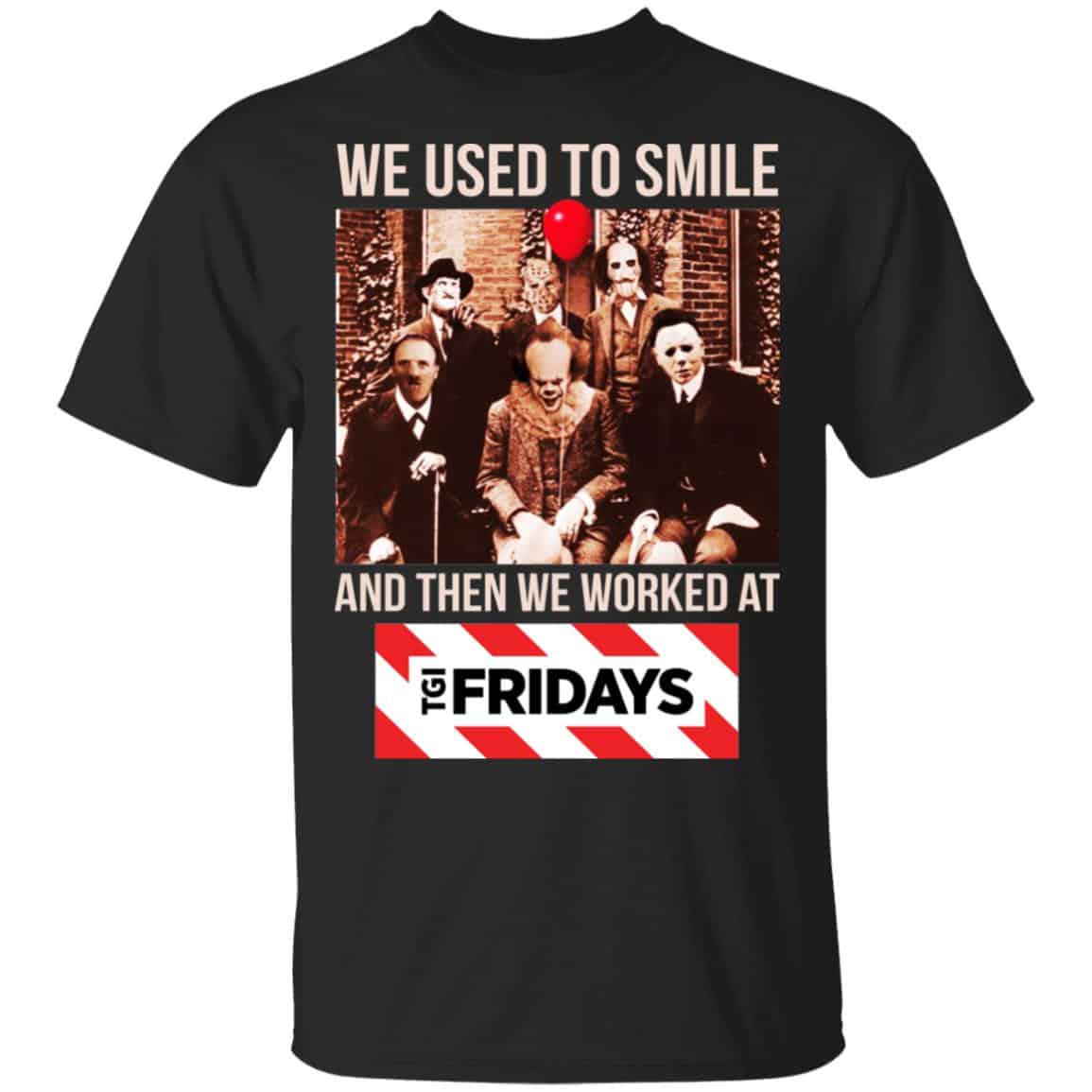 We Used To Smile And Then We Worked At TGI Friday’s Shirt, Hoodie, Tank