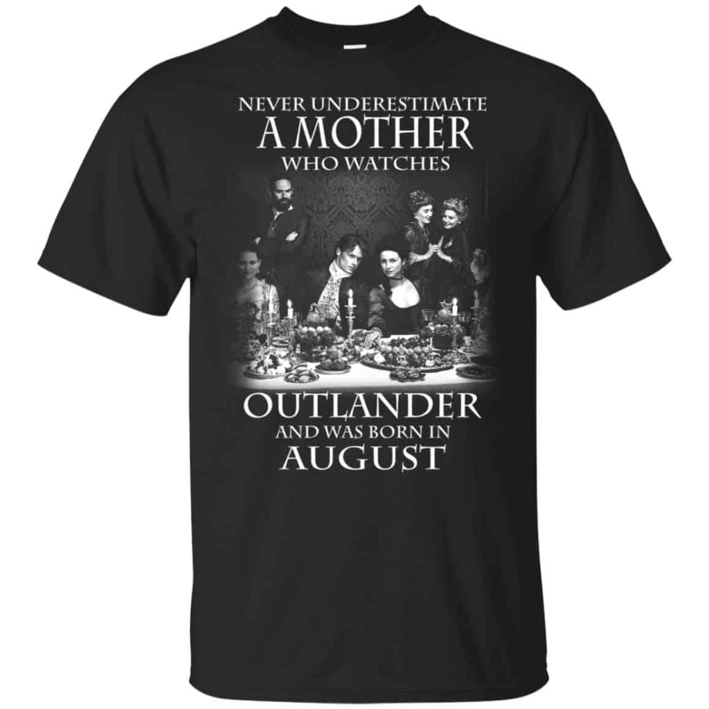 A Mother Who Watches Outlander And Was Born In August T-Shirts, Hoodie, Tank