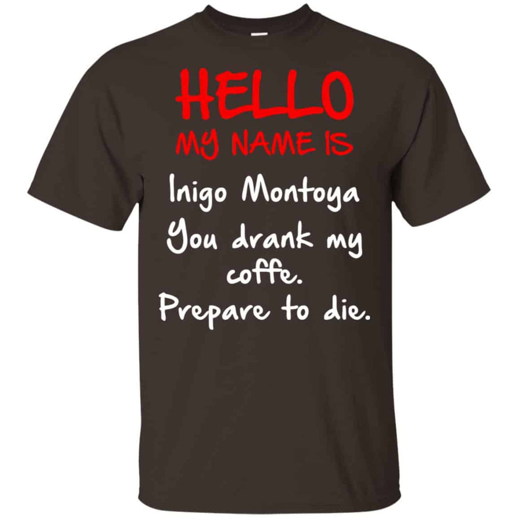 Hello My Name Is Inigo Montoya You Drank My Coffee Prepare To Die Shirt, Hoodie, Tank