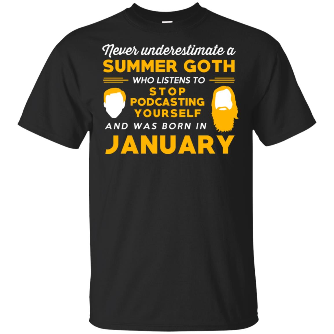A Summer Goth Who Listens To Stop Podcasting Yourself And Was Born In January T-Shirts, Hoodie, Tank