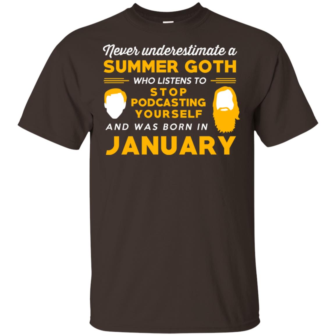 A Summer Goth Who Listens To Stop Podcasting Yourself And Was Born In January T-Shirts, Hoodie, Tank