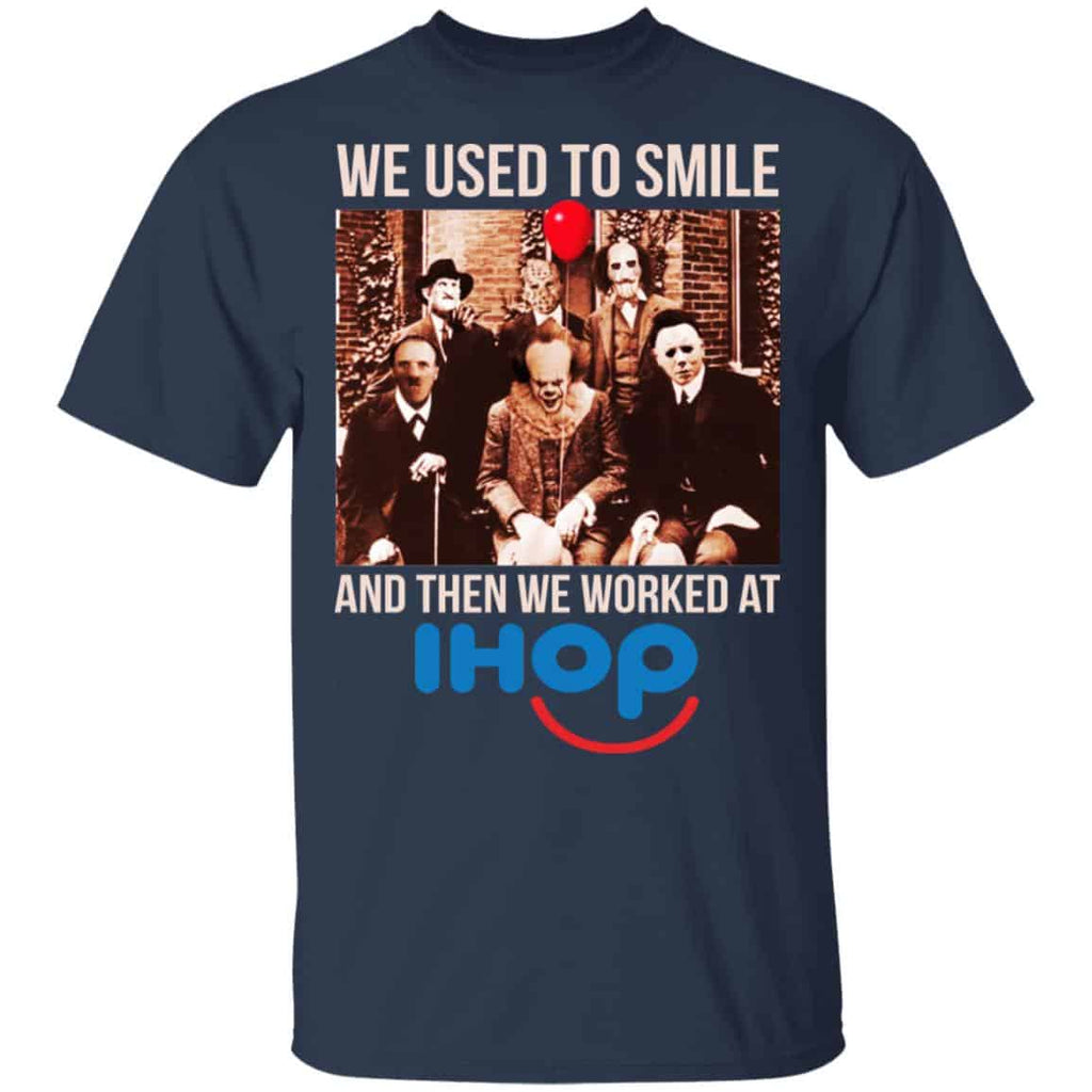 We Used To Smile And Then We Worked At International House Of Pancakes Shirt, Hoodie, Tank