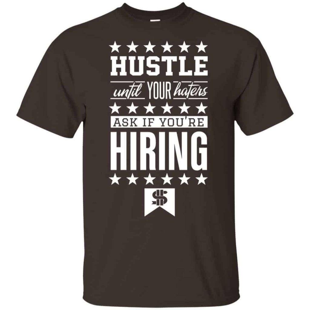 Hustle Until Your Haters Ask If You’re Hiring Shirt, Hoodie, Tank